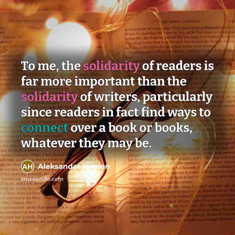 “To me, the solidarity of readers is far more important…” quote by Aleksandar Hemon