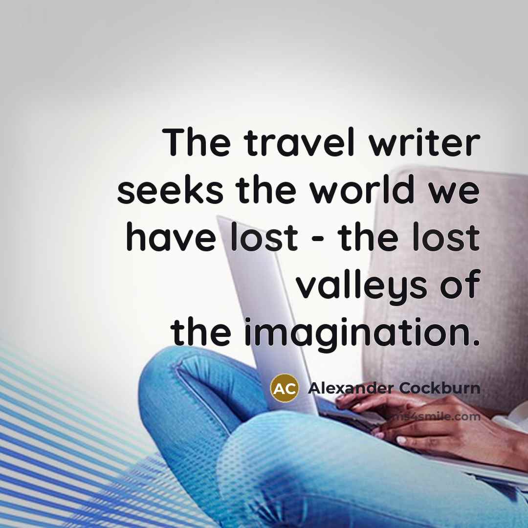 “The travel writer seeks the world we have lost -…” quote by Alexander Cockburn