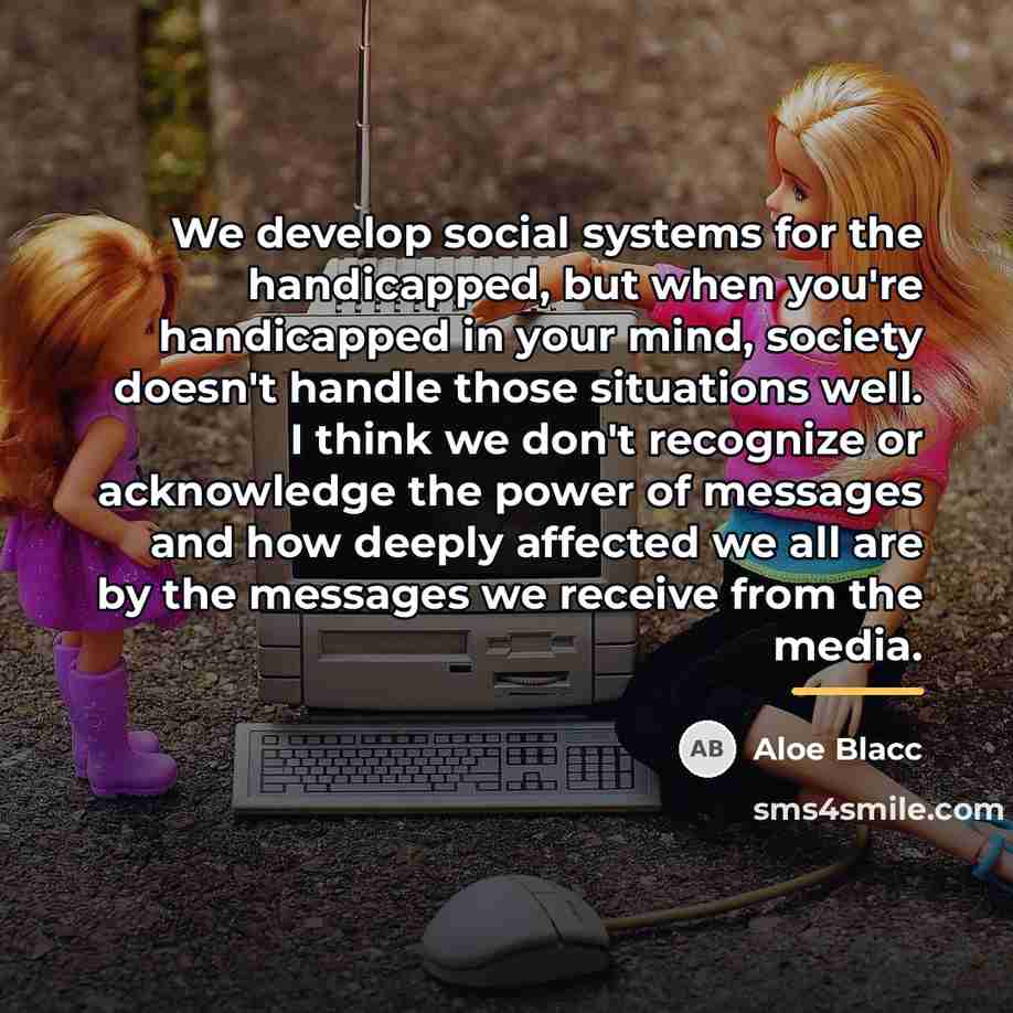 “We develop social systems for the handicapped, but when you're…” quote by Aloe Blacc