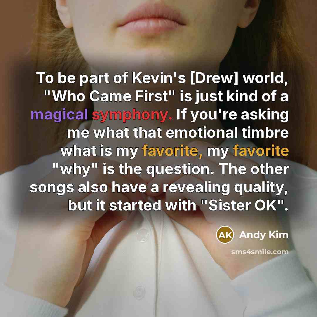 “To be part of Kevin's [Drew] world, "Who Came First"…” quote by Andy Kim