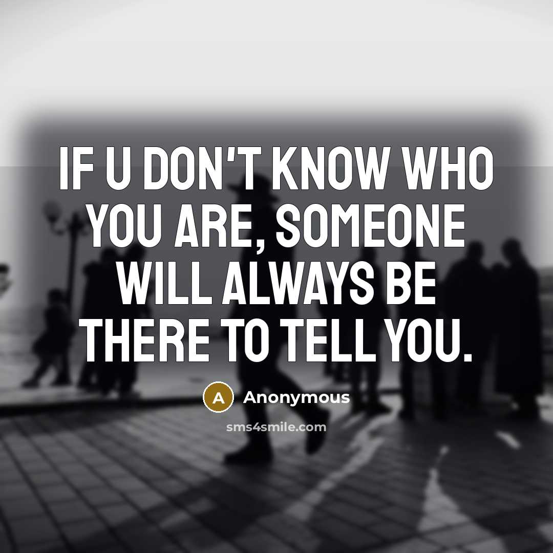 “If u don't know who you are, someone will always…” quote by Anonymous