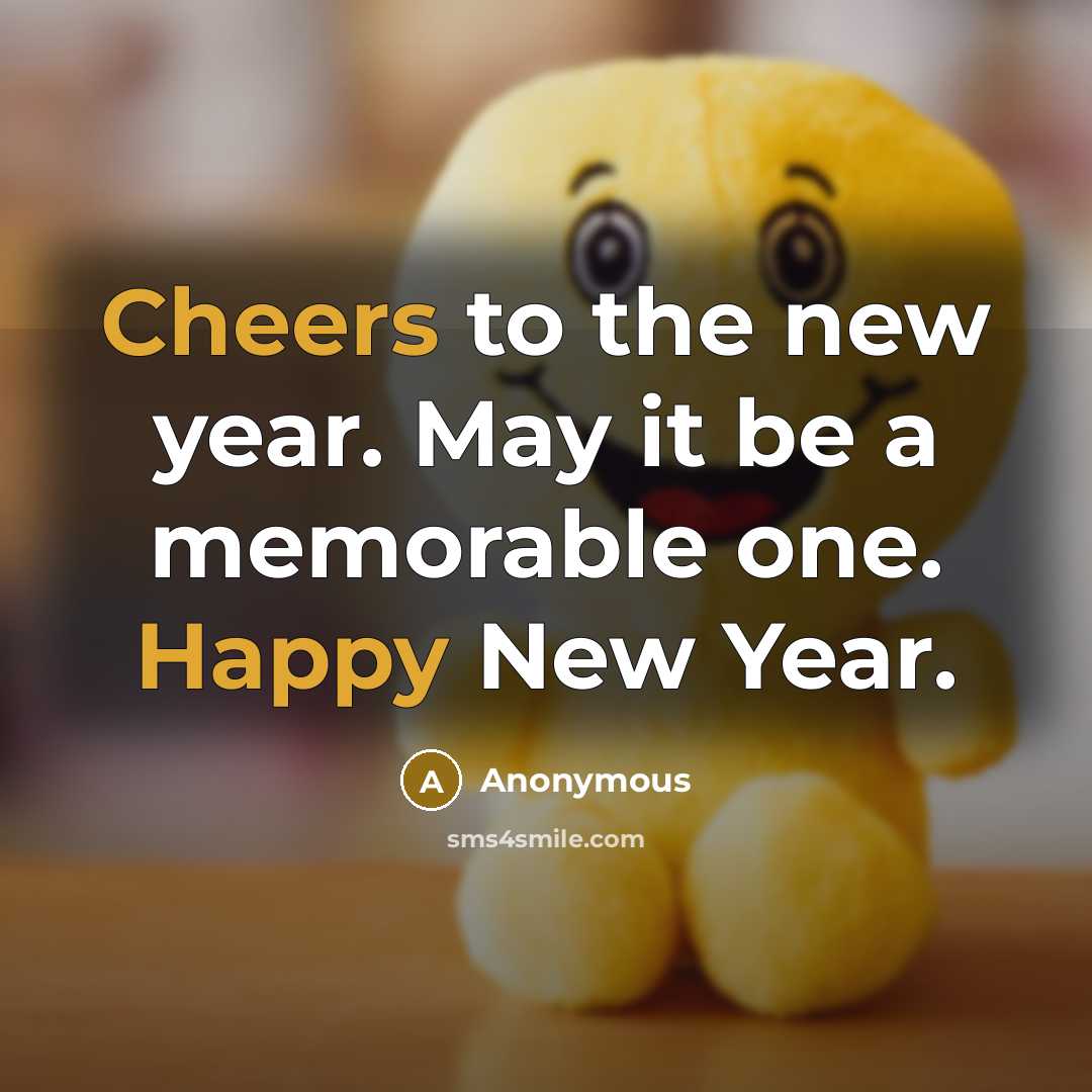 “Cheers to the new year. May it be a memorable one. Happy New Year.” quote by Anonymous
