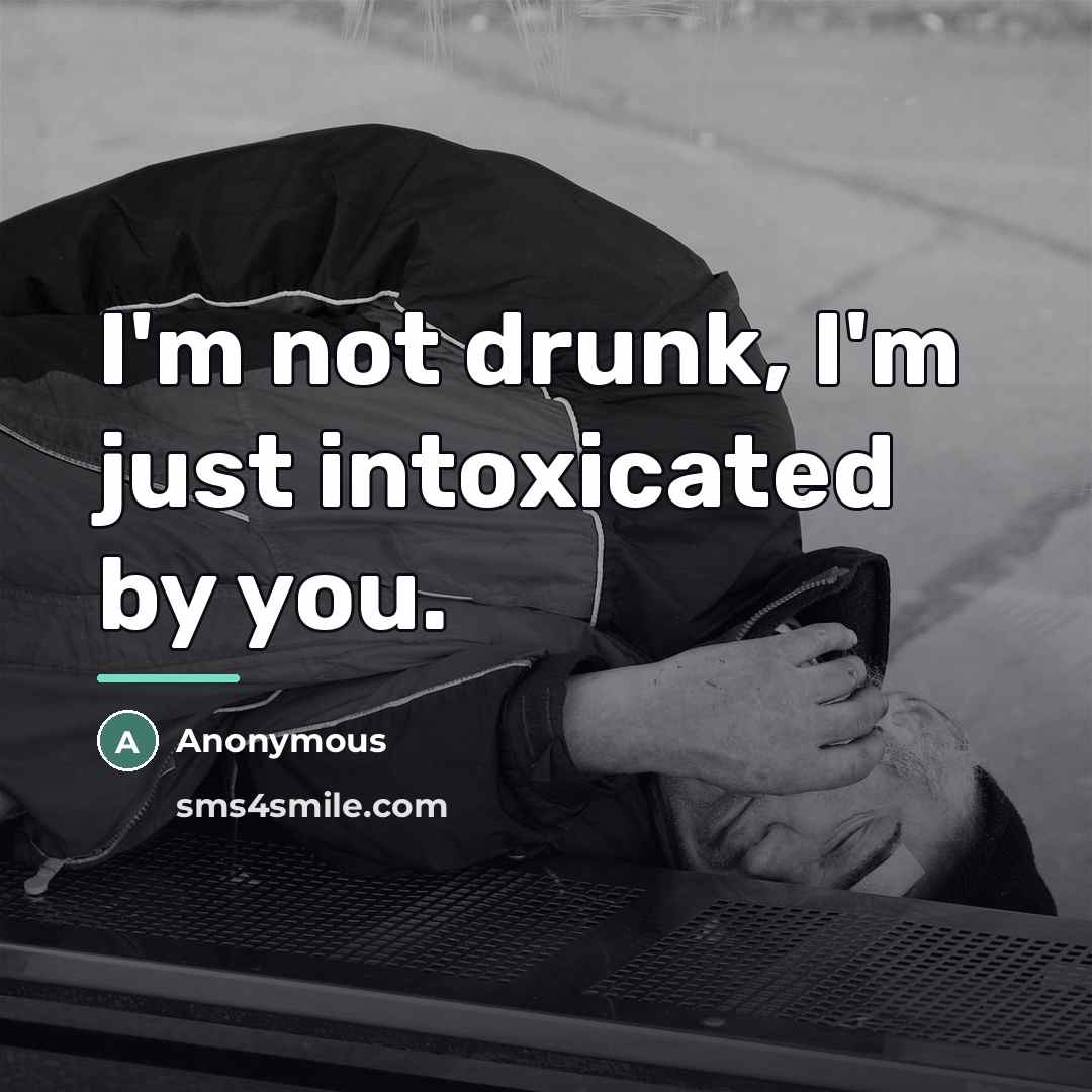 “I'm not drunk, I'm just intoxicated by you.…” quote by Anonymous