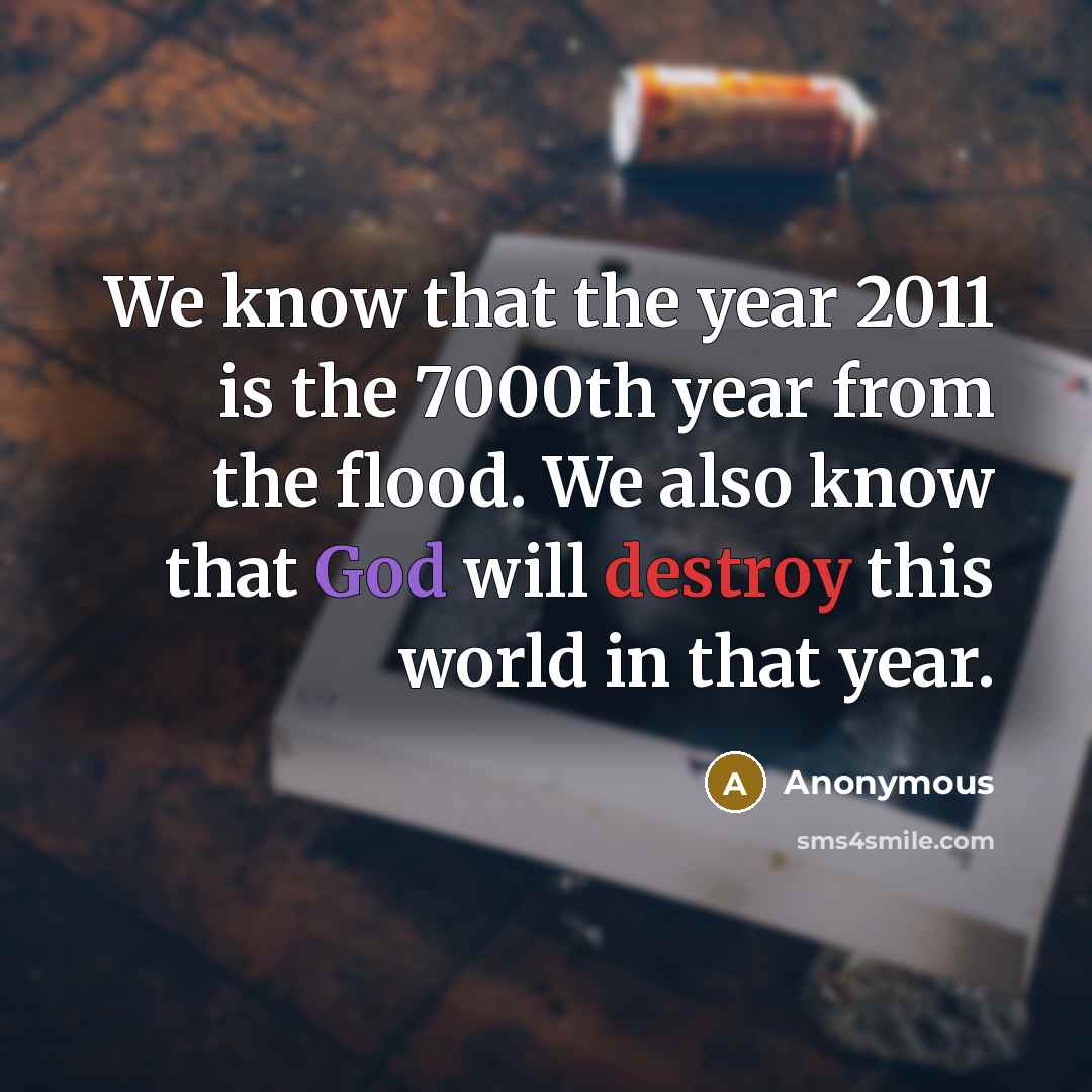 “We know that the year 2011 is the 7000th year…” quote by Anonymous