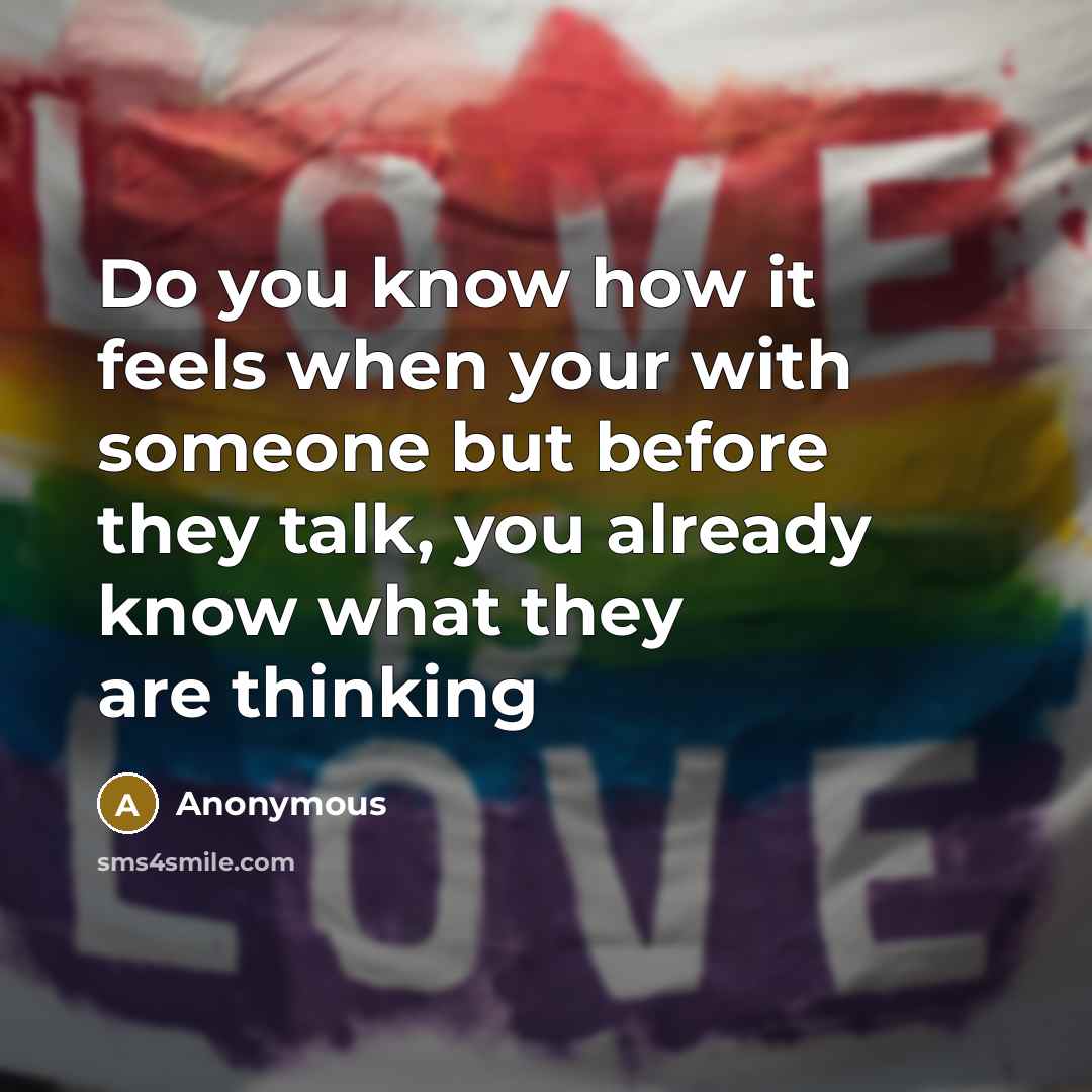 “Do you know how it feels when your with someone but before they talk, you already know what they are thinking” quote by Anonymous