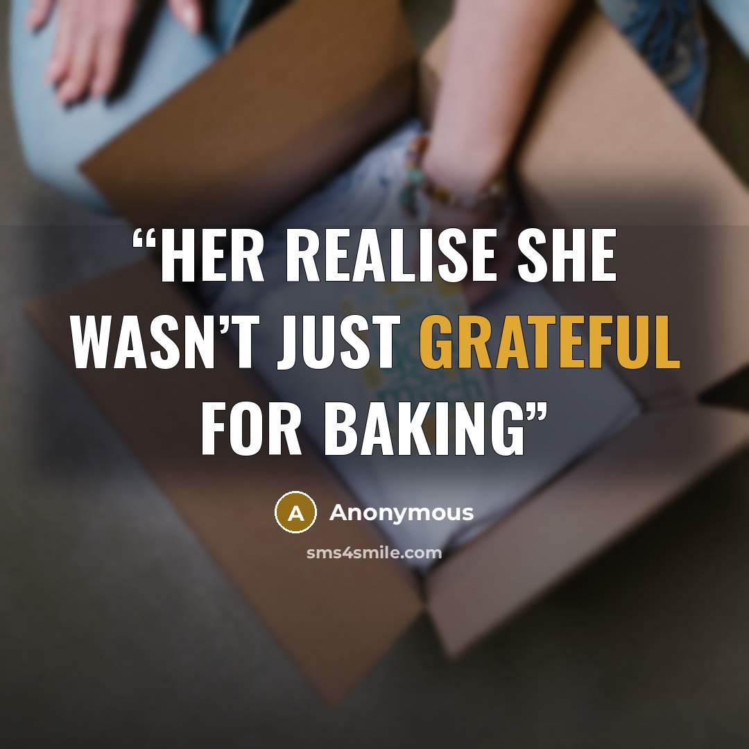 “her realise she wasn’t just grateful for baking” quote by Anonymous
