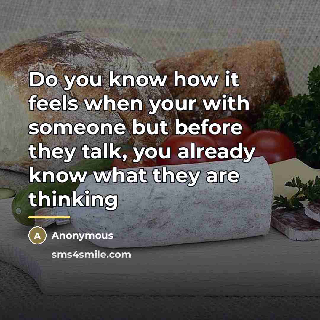 “Do you know how it feels when your with someone…” quote by Anonymous
