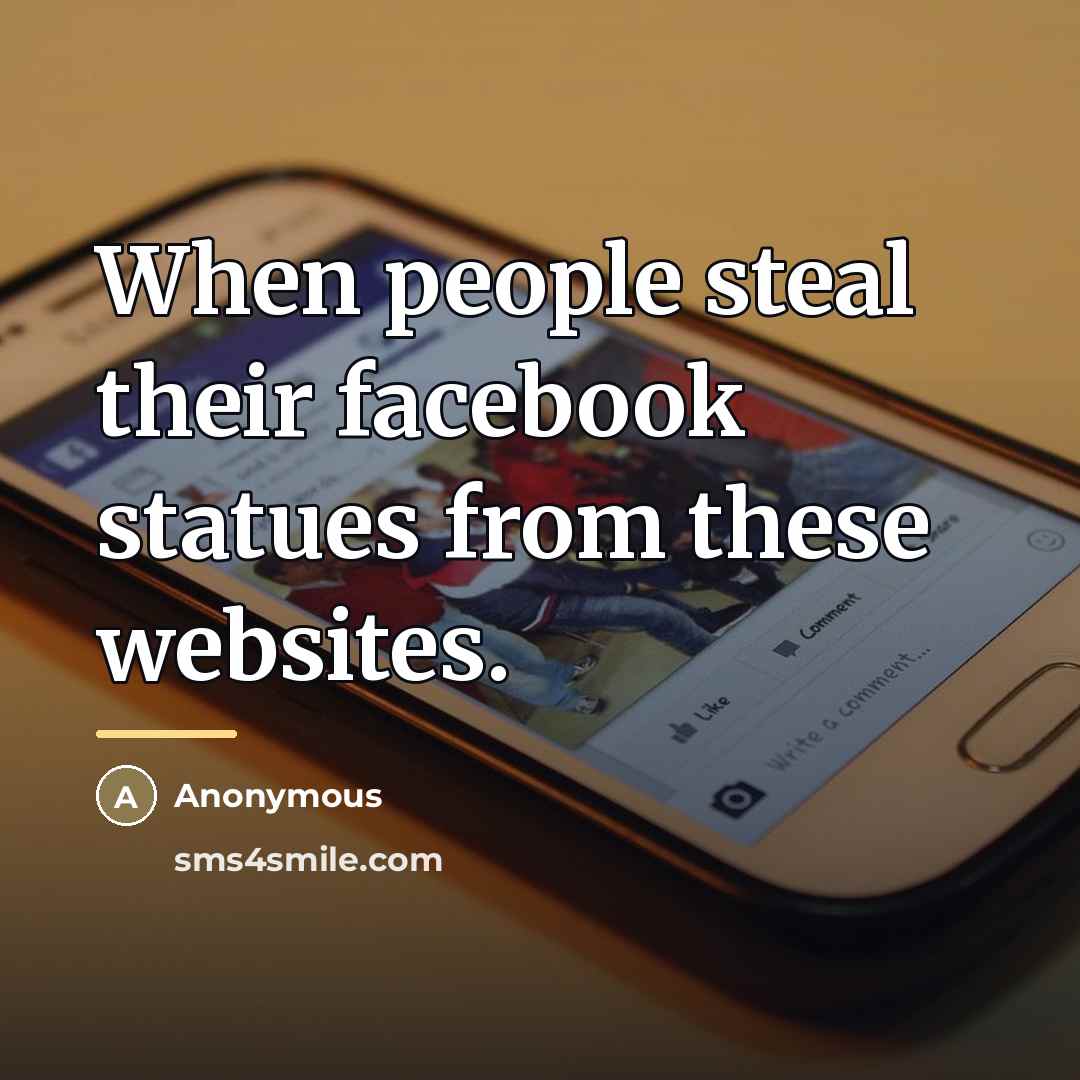 “When people steal their facebook statues from these websites.…” quote by Anonymous