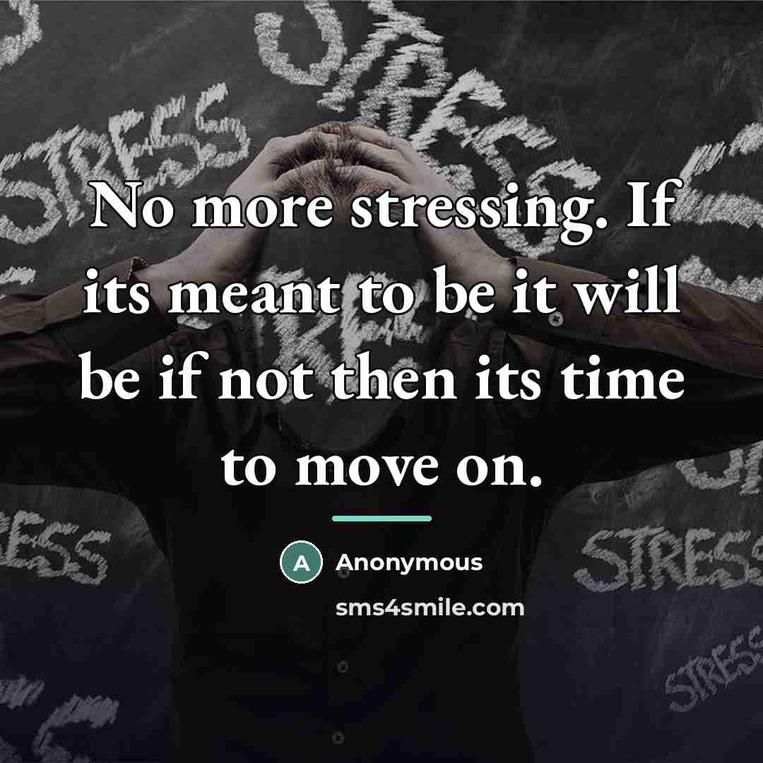 “No more stressing. If its meant to be it will…” quote by Anonymous