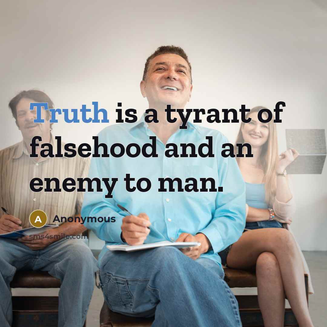 “Truth is a tyrant of falsehood and an enemy to…” quote by Anonymous