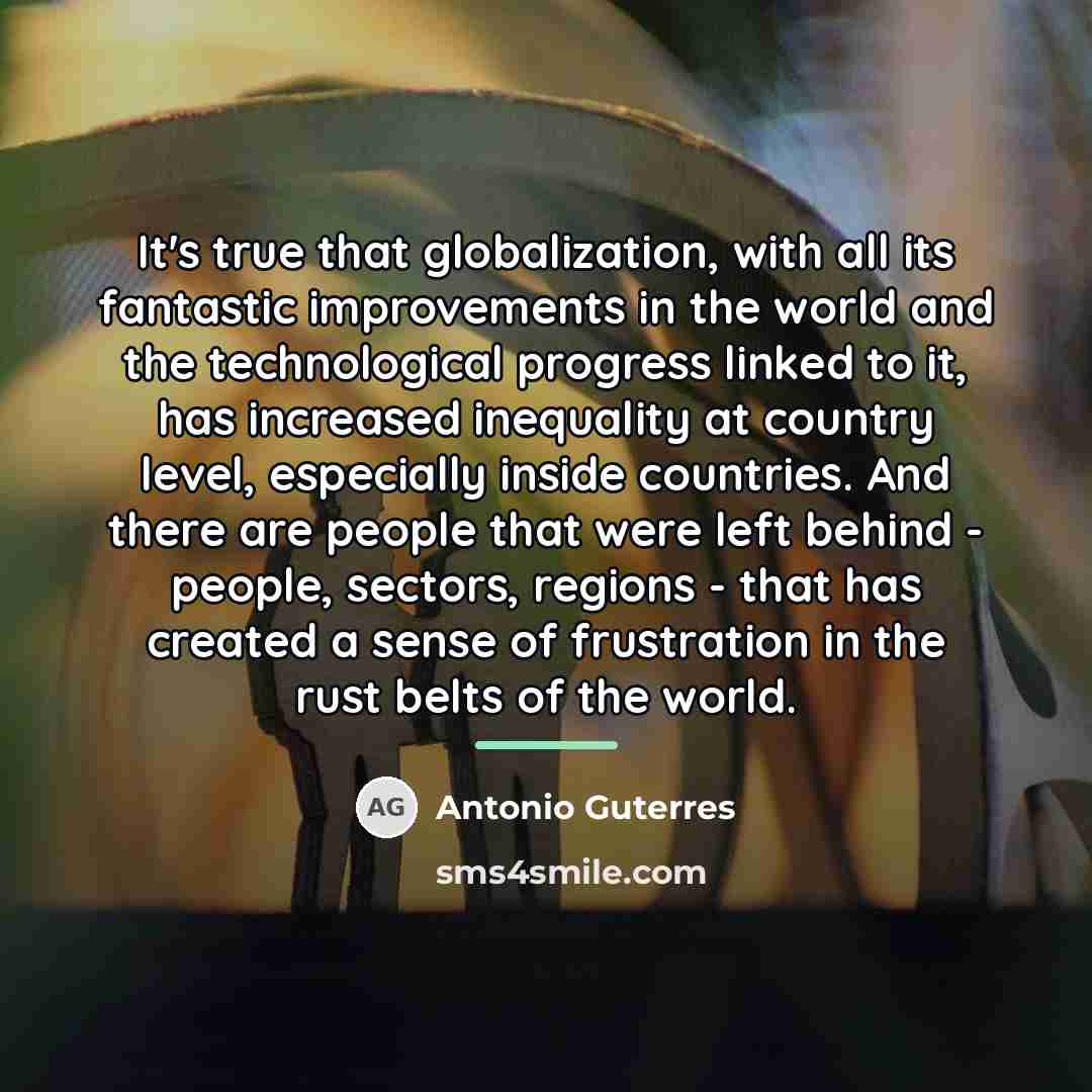 “It's true that globalization, with all its fantastic improvements in…” quote by Antonio Guterres