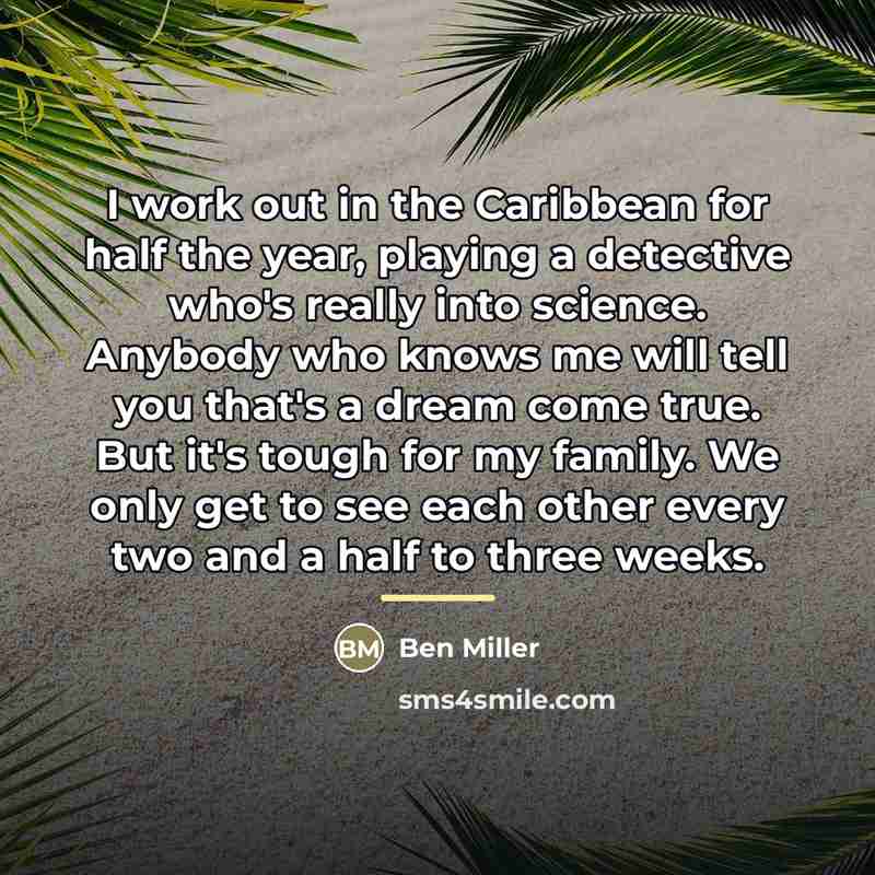 “I work out in the Caribbean for half the year,…” quote by Ben Miller