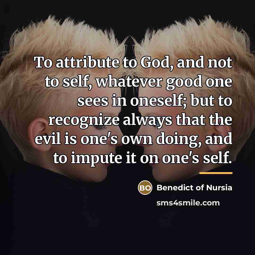 “To attribute to God, and not to self, whatever good…” quote by Benedict of Nursia