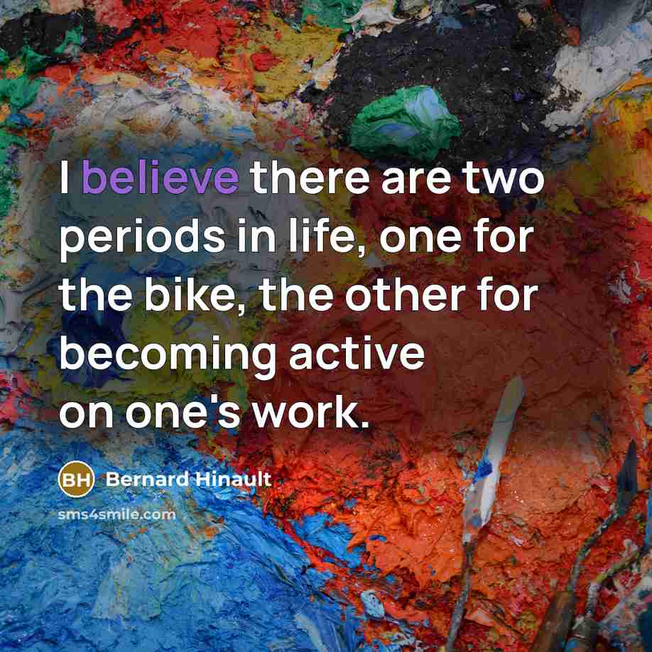 “I believe there are two periods in life, one for…” quote by Bernard Hinault