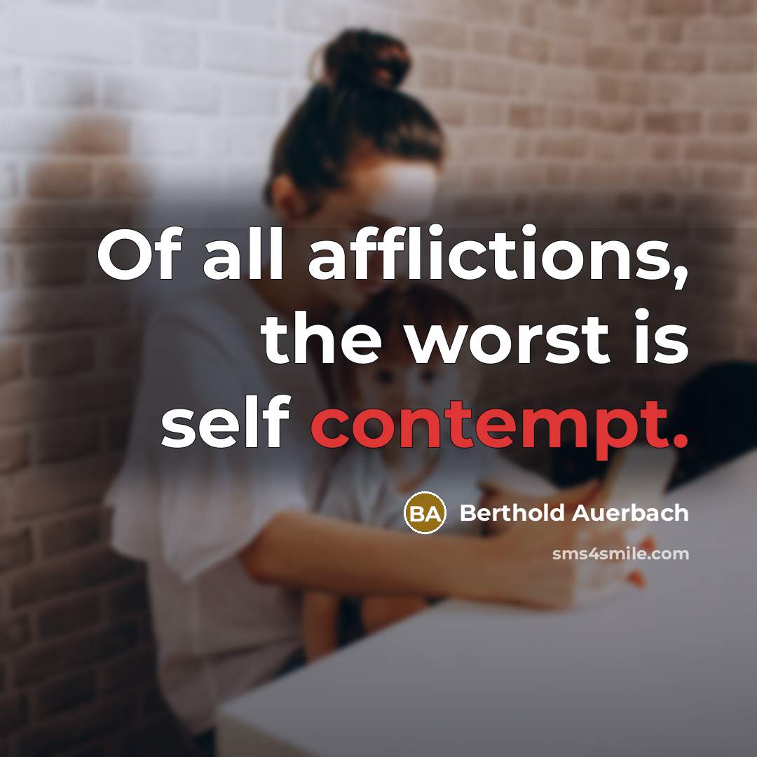 “Of all afflictions, the worst is self contempt.…” quote by Berthold Auerbach