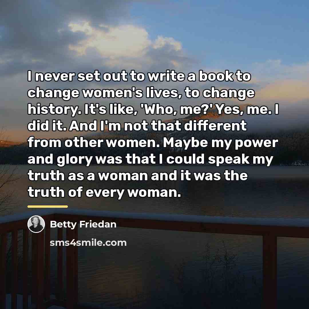 “I never set out to write a book to change…” quote by Betty Friedan