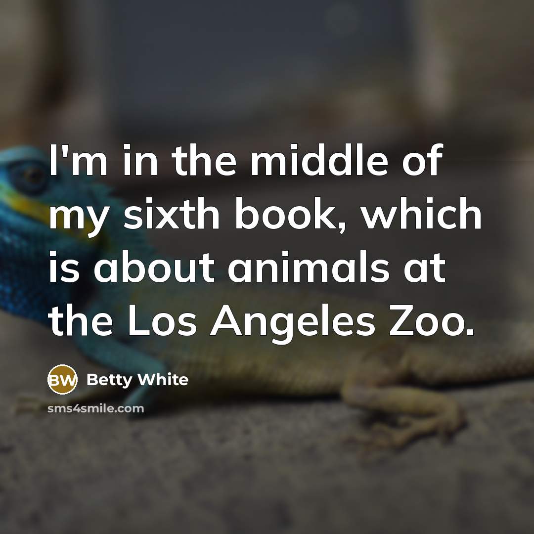 “I'm in the middle of my sixth book, which is…” quote by Betty White