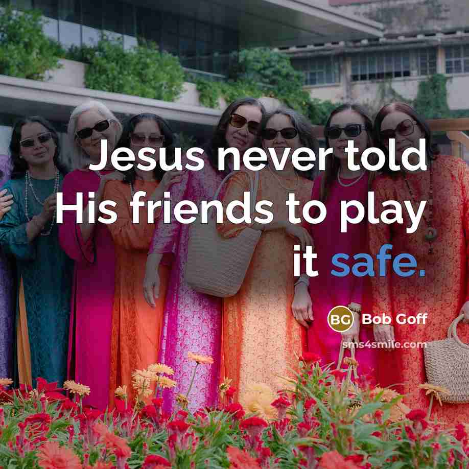 “Jesus never told His friends to play it safe.…” quote by Bob Goff