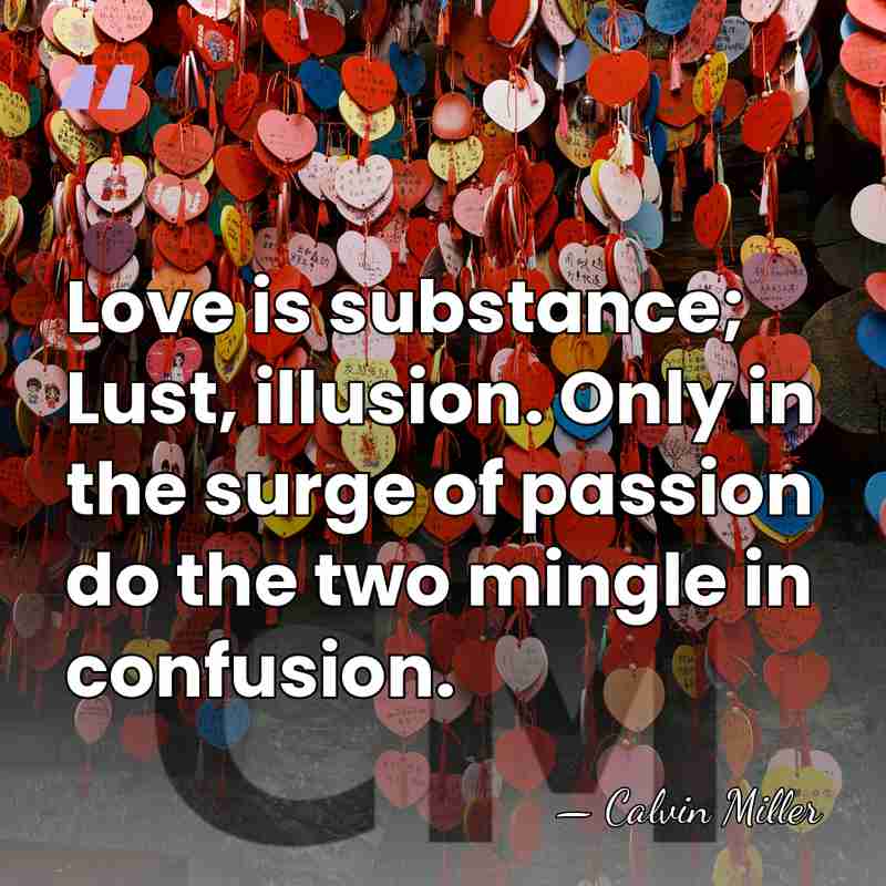 Love is substance; Lust, illusion. Only in the surge of passion do&hellip; - Calvin Miller