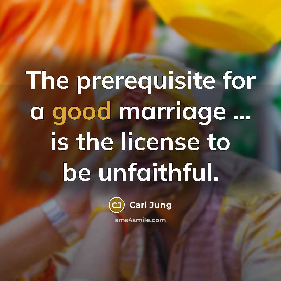 “The prerequisite for a good marriage ... is the license…” quote by Carl Jung