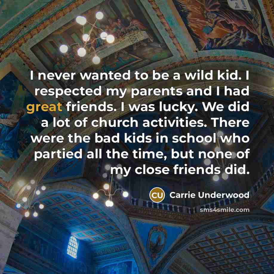 “I never wanted to be a wild kid. I respected…” quote by Carrie Underwood