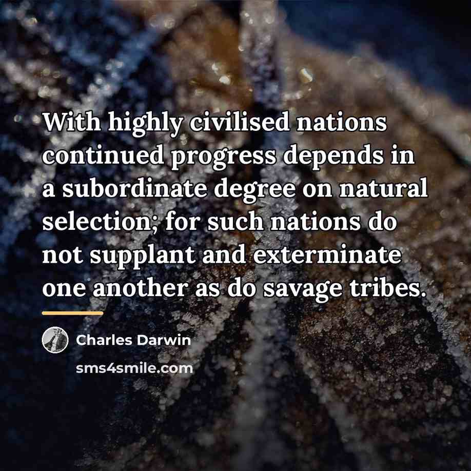 “With highly civilised nations continued progress depends in a subordinate…” quote by Charles Darwin