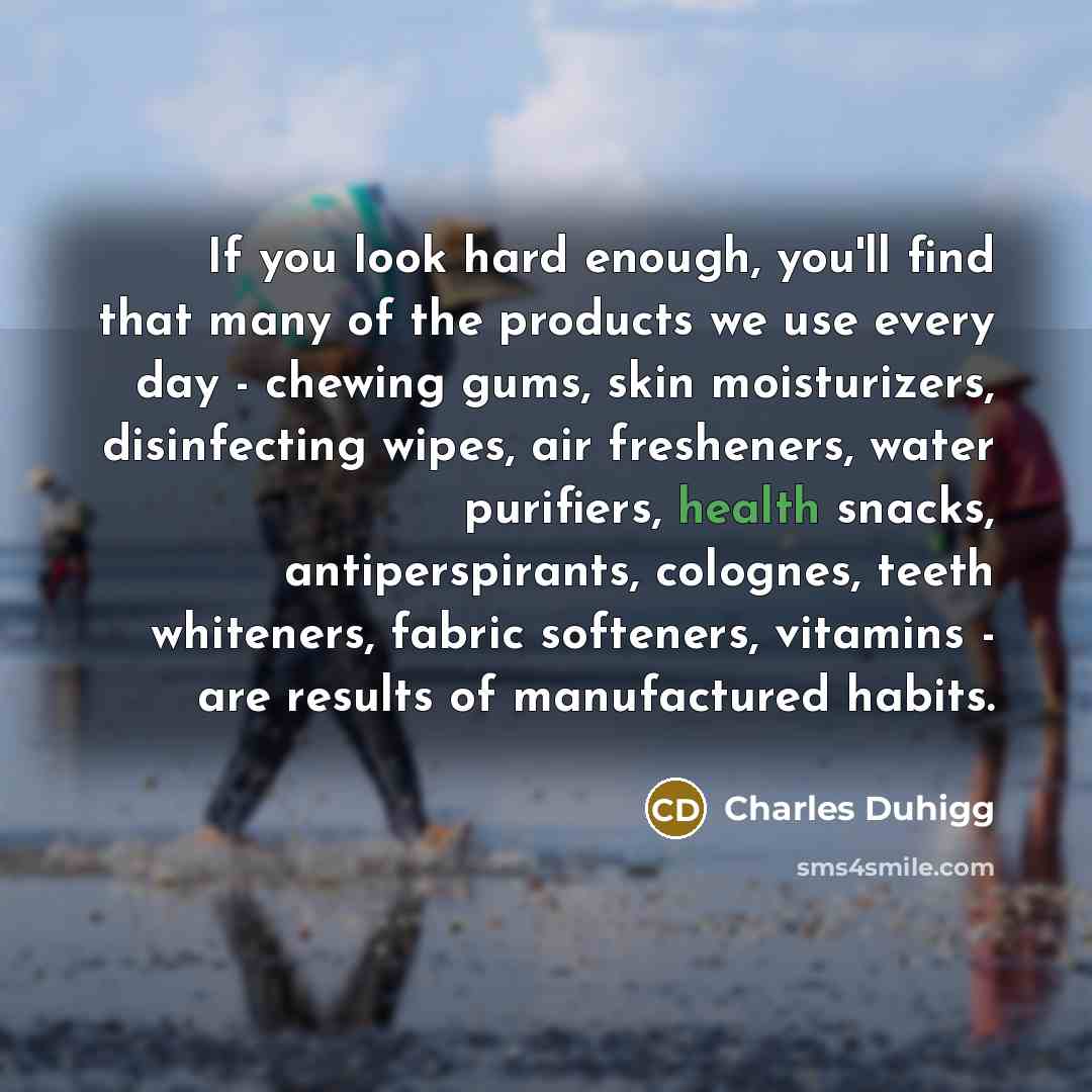 “If you look hard enough, you'll find that many of…” quote by Charles Duhigg