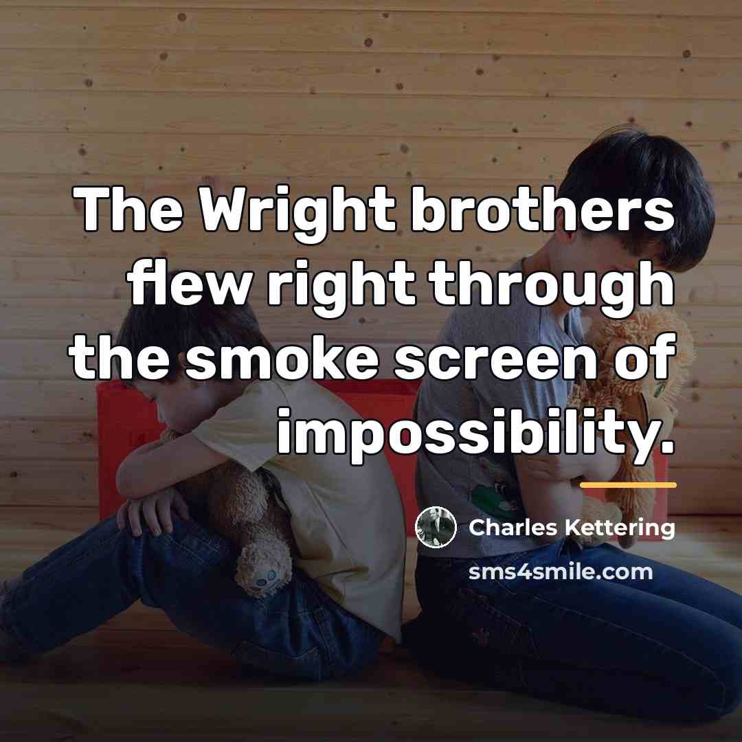 “The Wright brothers flew right through the smoke screen of…” quote by Charles Kettering