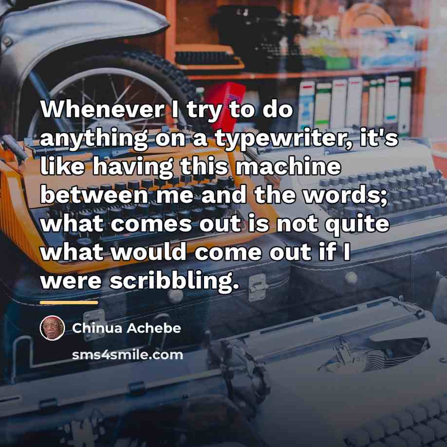 “Whenever I try to do anything on a typewriter, it's…” quote by Chinua Achebe