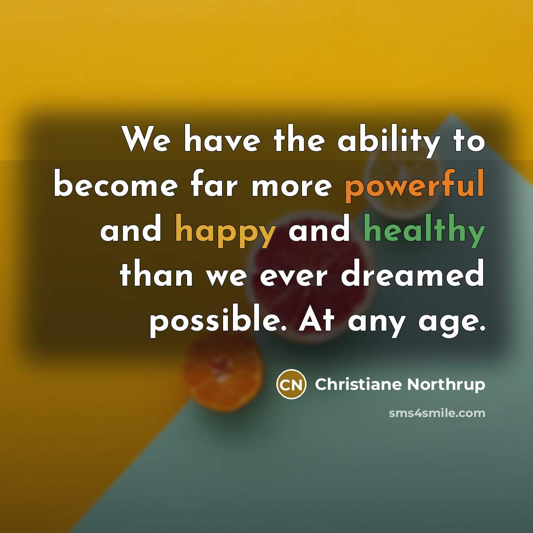 “We have the ability to become far more powerful and…” quote by Christiane Northrup