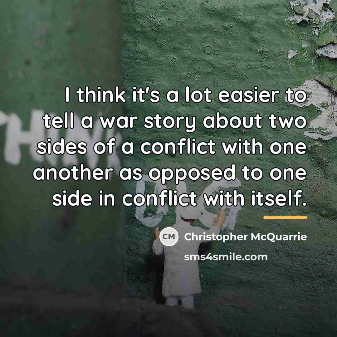 “I think it's a lot easier to tell a war…” quote by Christopher McQuarrie