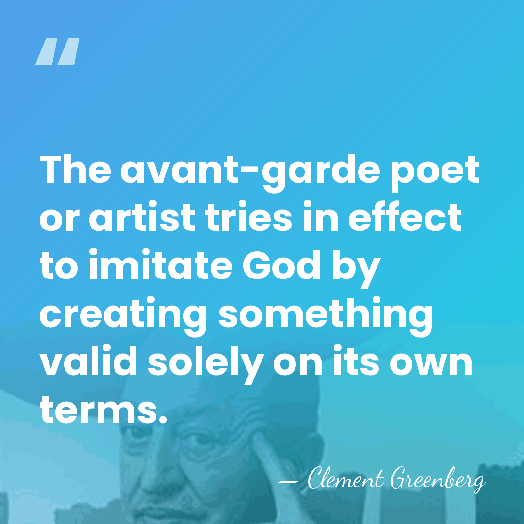 The avant-garde poet or artist tries in effect to imitate God by&hellip; - Clement Greenberg
