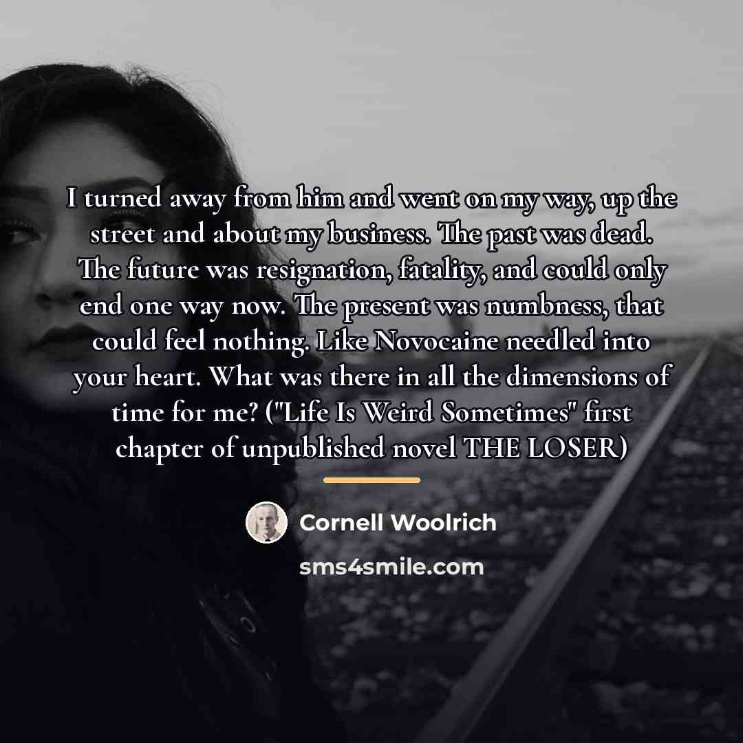 “I turned away from him and went on my way,…” quote by Cornell Woolrich