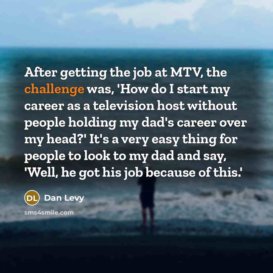 “After getting the job at MTV, the challenge was, 'How…” quote by Dan Levy