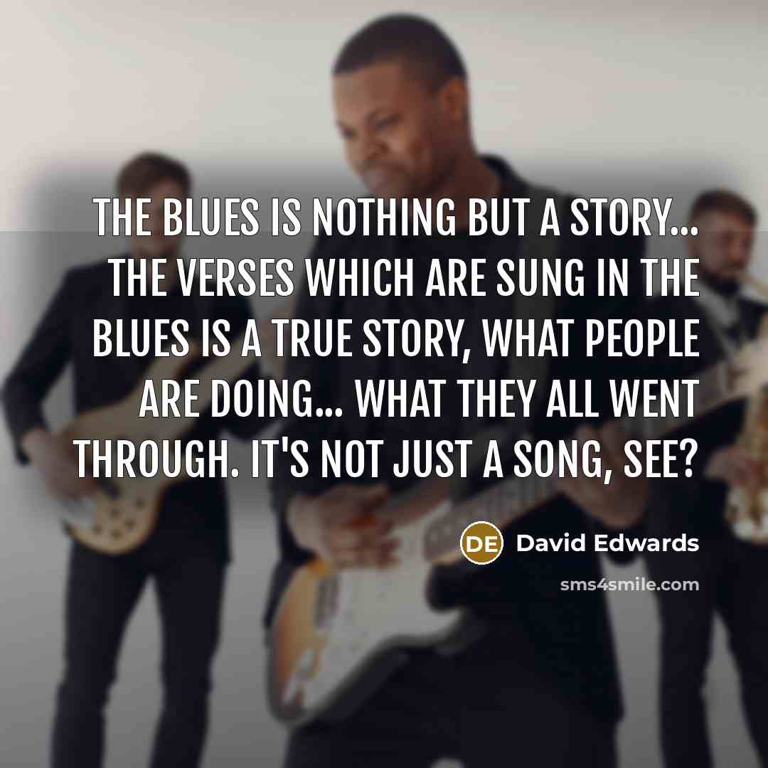 “The blues is nothing but a story... The verses which…” quote by David Edwards