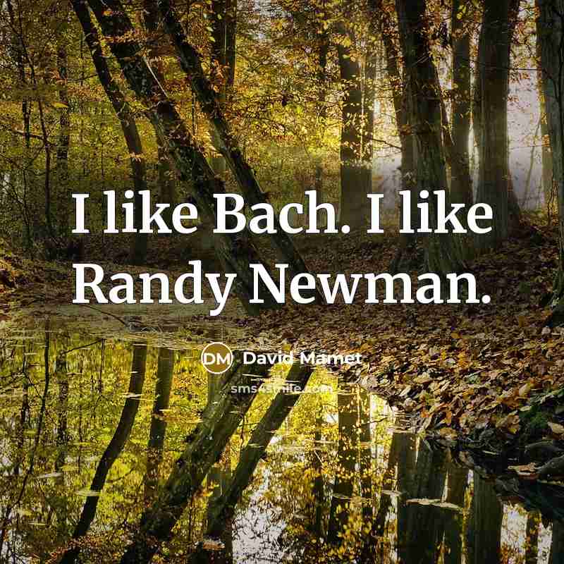 “I like Bach. I like Randy Newman.…” quote by David Mamet