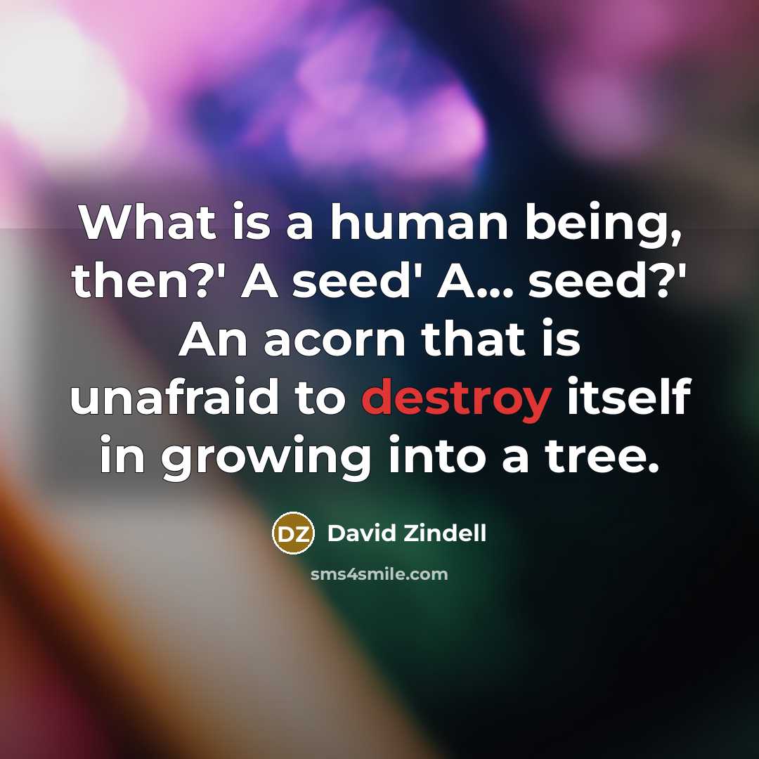 “What is a human being, then?' A seed' A... seed?'…” quote by David Zindell