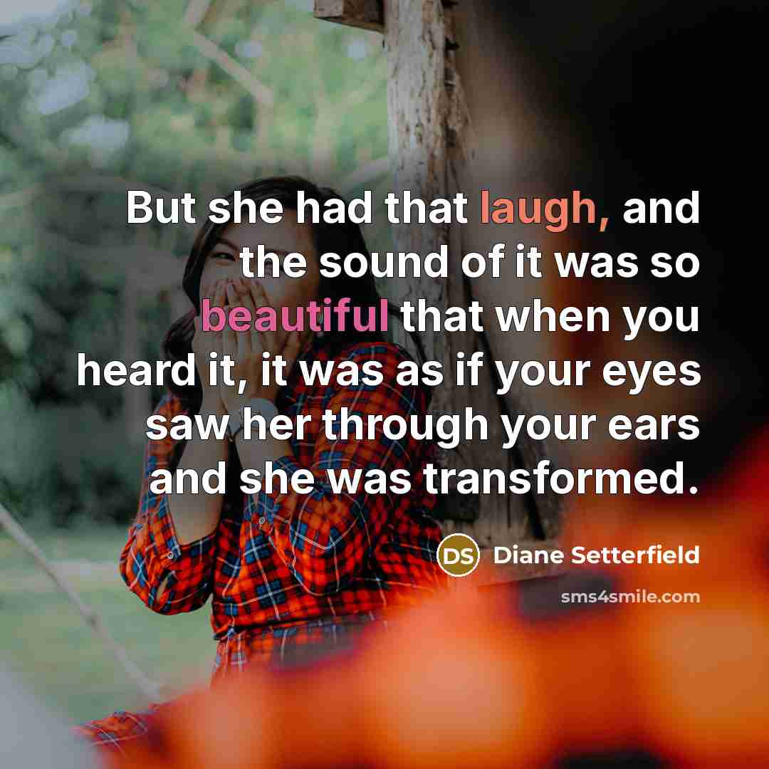 “But she had that laugh, and the sound of it…” quote by Diane Setterfield