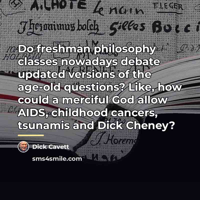 “Do freshman philosophy classes nowadays debate updated versions of the…” quote by Dick Cavett