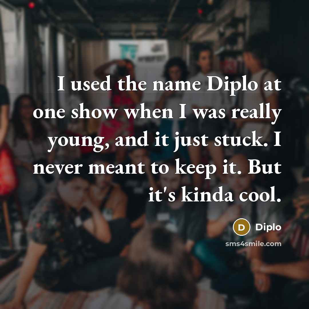 “I used the name Diplo at one show when I…” quote by Diplo