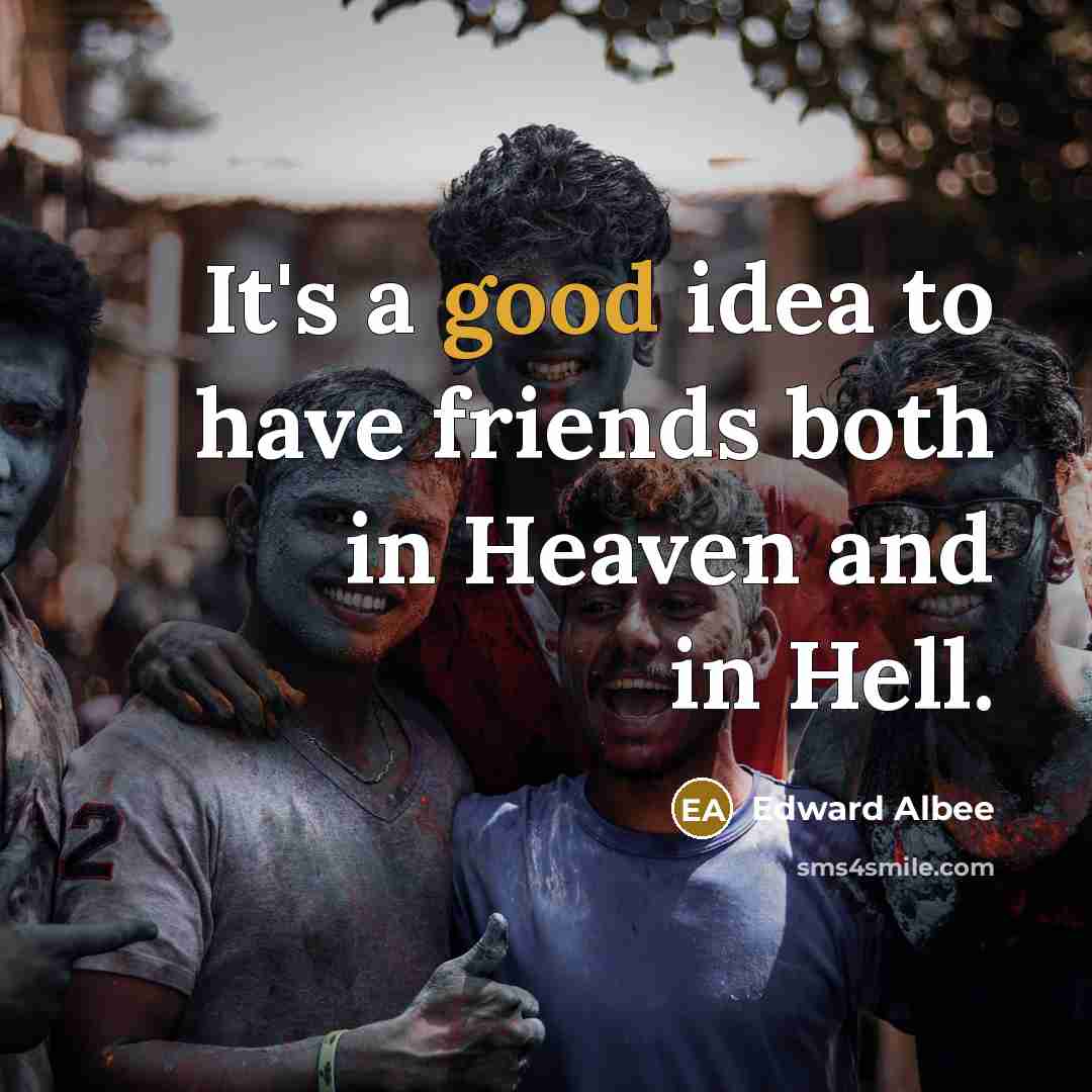 “It's a good idea to have friends both in Heaven…” quote by Edward Albee