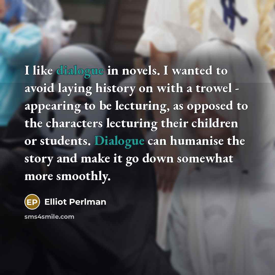 “I like dialogue in novels. I wanted to avoid laying…” quote by Elliot Perlman
