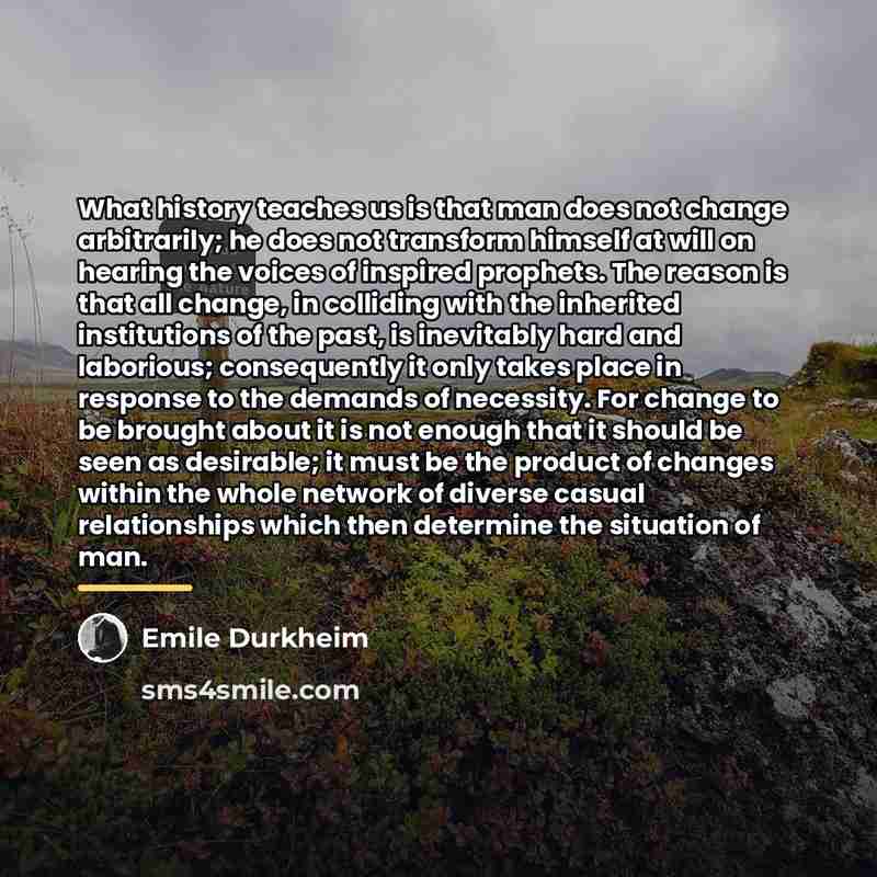 “What history teaches us is that man does not change…” quote by Emile Durkheim