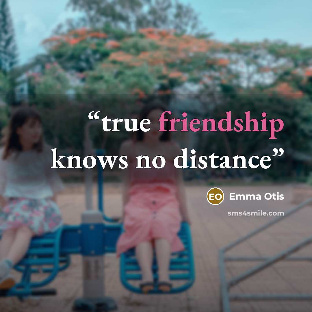 “true friendship knows no distance” quote by Emma Otis