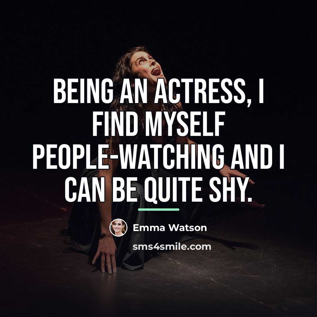 “Being an actress, I find myself people-watching and I can…” quote by Emma Watson