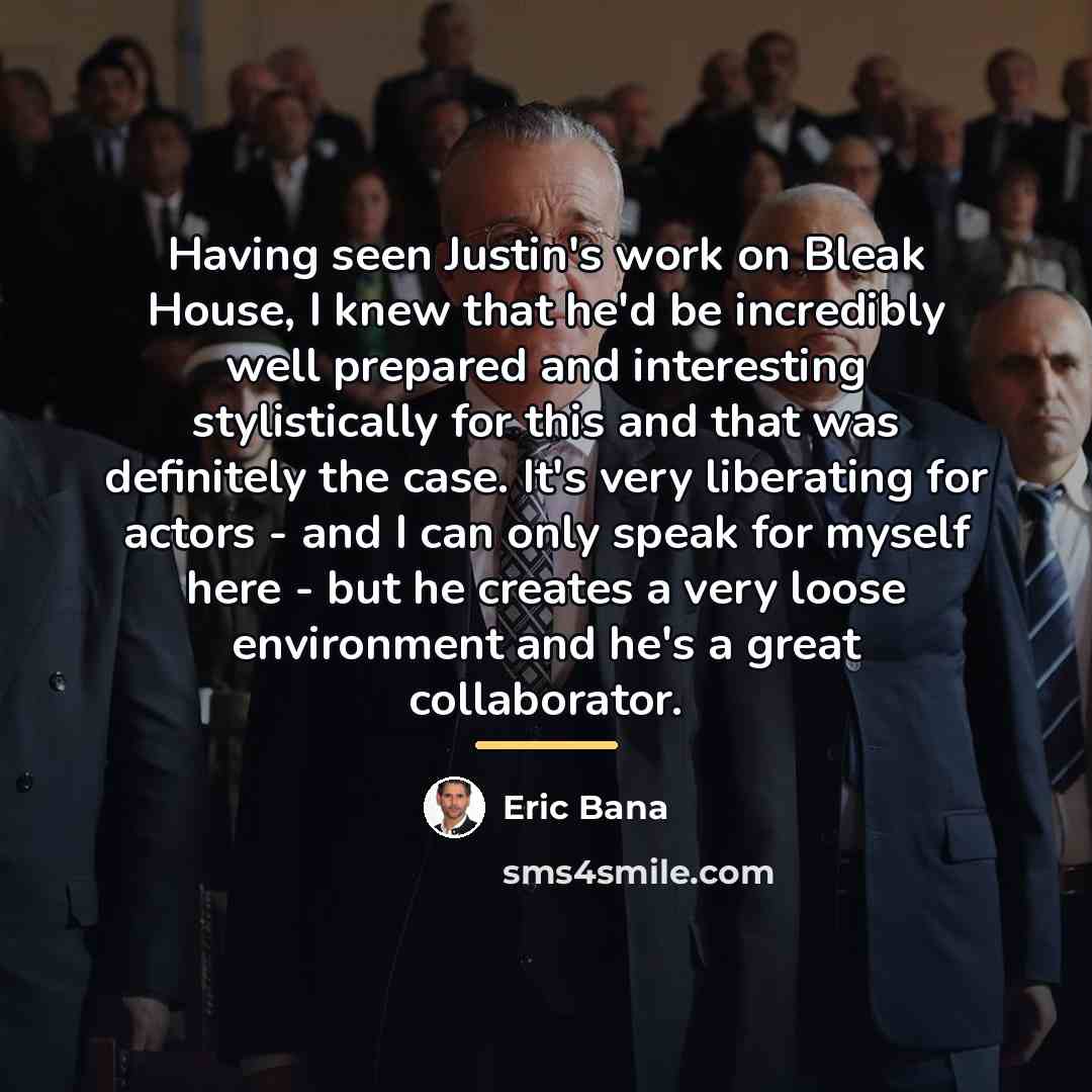 “Having seen Justin's work on Bleak House, I knew that…” quote by Eric Bana