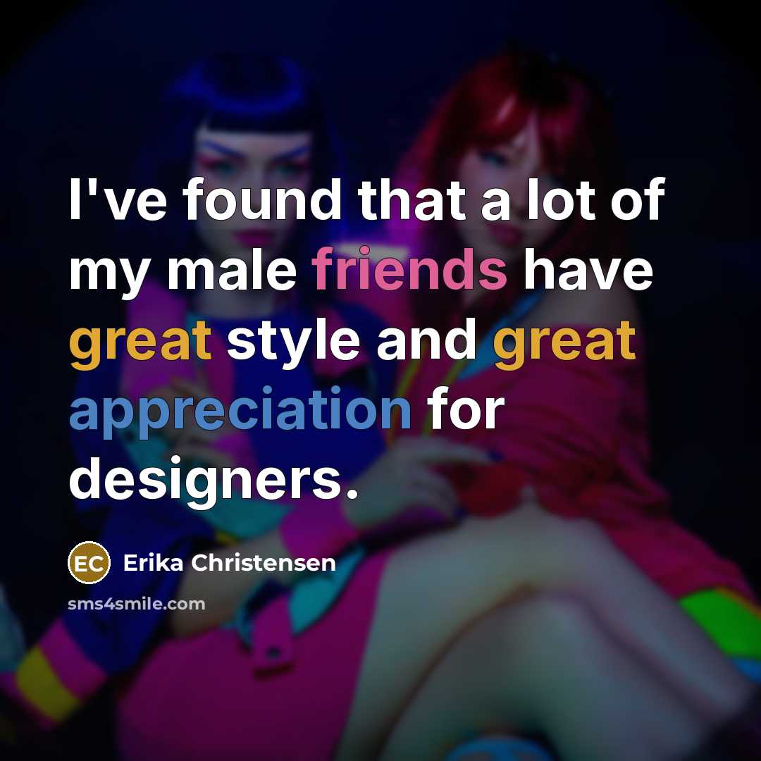 “I've found that a lot of my male friends have…” quote by Erika Christensen