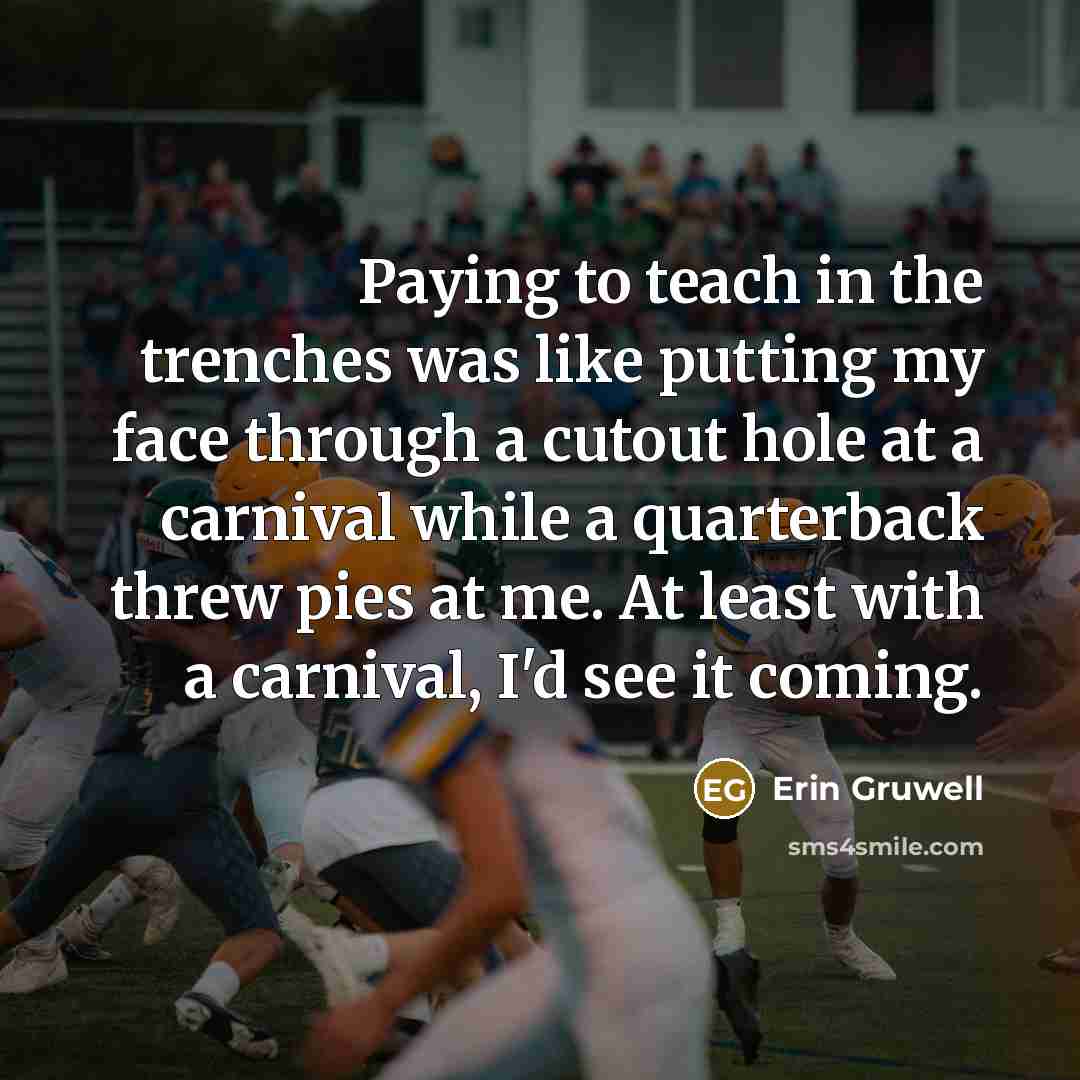 “Paying to teach in the trenches was like putting my…” quote by Erin Gruwell