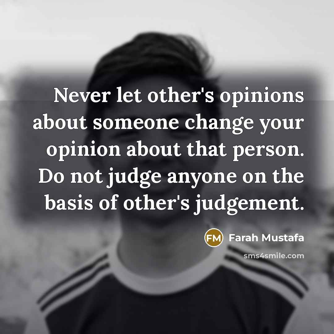 “Never let other's opinions about someone change your opinion about…” quote by Farah Mustafa
