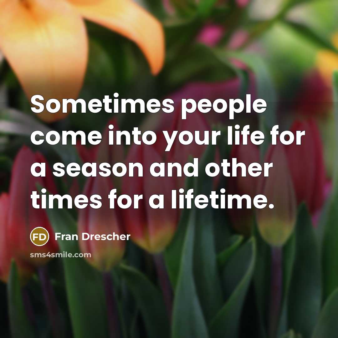 “Sometimes people come into your life for a season and…” quote by Fran Drescher